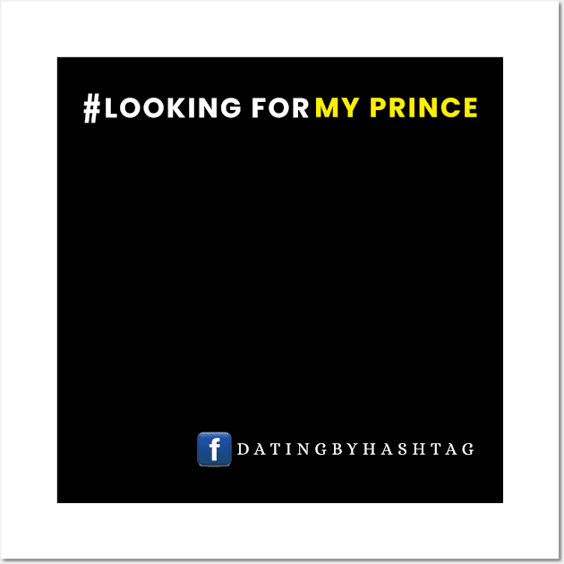 #LookingForMyPrince Design Wall Art by Dating by Hashtag